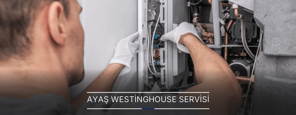 Ayaş Westinghouse Servisi Ayaş Westinghouse Servisi