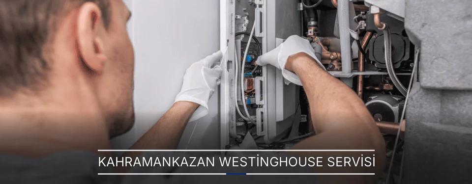 Kahramankazan Westinghouse Servisi Kahramankazan Westinghouse Servisi