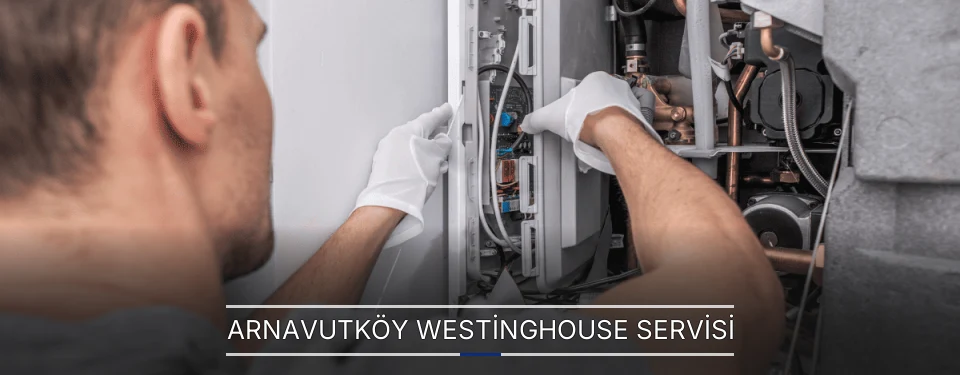 Arnavutköy Westinghouse Servisi Arnavutköy Westinghouse Servisi