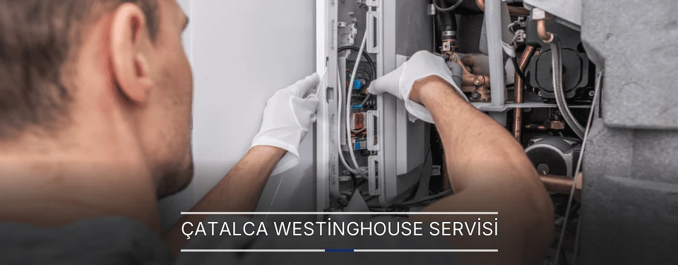 Çatalca Westinghouse Servisi Çatalca Westinghouse Servisi
