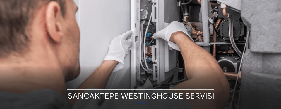 Sancaktepe Westinghouse Servisi Sancaktepe Westinghouse Servisi