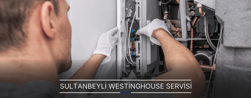 Sultanbeyli Westinghouse Servisi Sultanbeyli Westinghouse Servisi