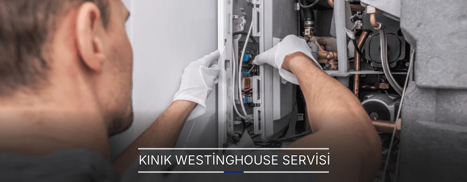 Kınık Westinghouse Servisi Kınık Westinghouse Servisi