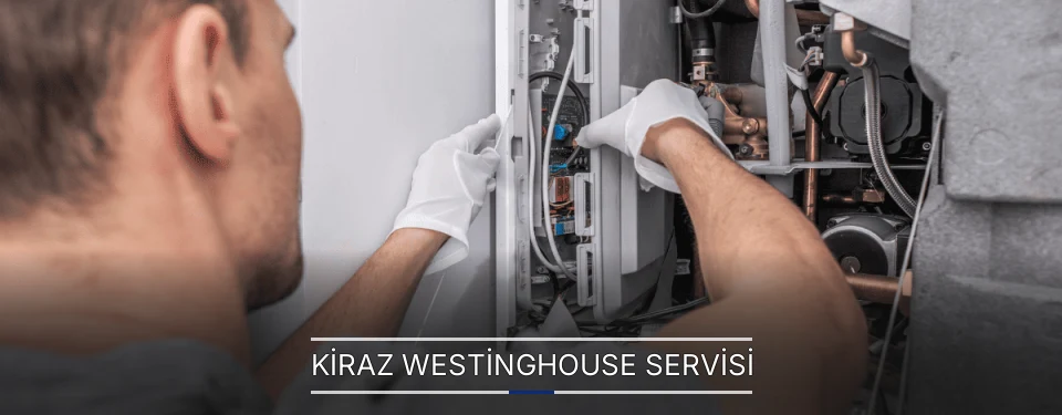 Kiraz Westinghouse Servisi Kiraz Westinghouse Servisi